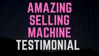 Amazing Selling Machine Testimonial Of Student
