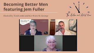 How to Become Better MEN featuring Jem Fuller | The Author and Artist Hour Toni TV