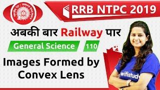 9:30 AM - RRB NTPC 2019 | GS by Shipra Ma'am | Images Formed by Convex Lens