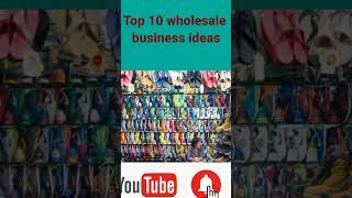 top 10 wholesale business ideas #short #shorts #youtubeshorts #shortvideo #businessideas #business